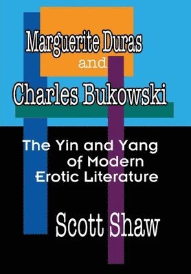 Scott Shaw - Marguerite Duras and Charles Bukowski, Inbunden