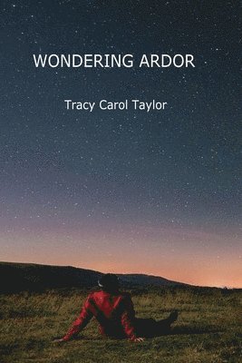 Tracy Carol Taylor - Wondering Ardor, Häftad