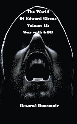 The World of Edward Givens: Volume II: War with GOD