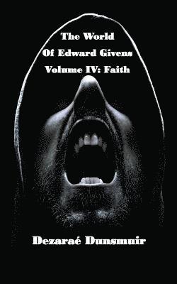 The World of Edward Givens: Volume IV: Faith