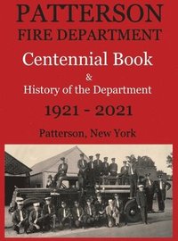 bokomslag Patterson Fire Department Centennial Book and History of the Department Patterson, N.Y. 1921-2021