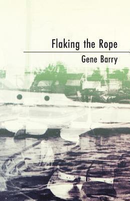 Gene Barry - Flaking the Rope, Häftad