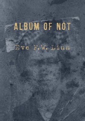 Linn F W Eve, Linn F. W. Eve - Album of Not, Häftad
