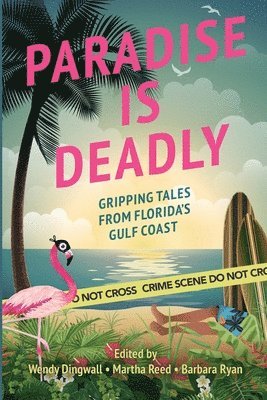 Wendy Dingwall, Martha Reed, Barbara Ryan - Paradise is Deadly Gripping Tales from Florida's Gulf Coast, Häftad