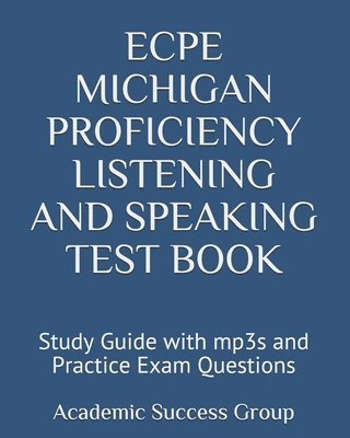 ECPE Michigan Proficiency Listening and Speaking Test Book: Study Guide with mp3s and Practice Exam Questions 1