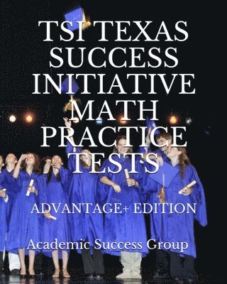 TSI Texas Success Initiative Math Practice Tests Advantage+ Edition 1