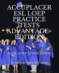 bokomslag Accuplacer ESL LOEP Practice Tests and ESL LOEP Study Guide Advantage+ Edition