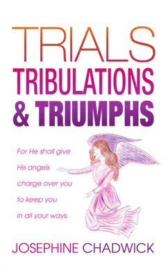 Josephine Chadwick - Trials, Tribulations & Triumphs, Häftad