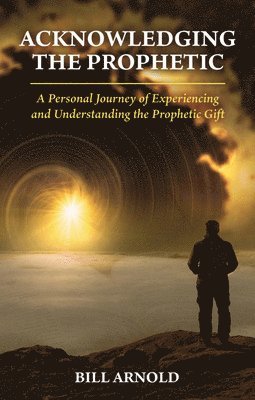 Bill Arnold - Acknowledging the Prophetic, Häftad