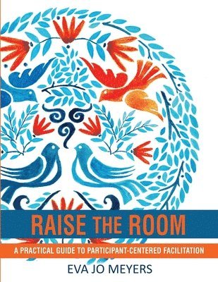 bokomslag Raise the Room: A practical guide to participant-centered facilitation