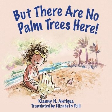 Kianny Antigua - But There Are No Palm Trees Here, Häftad