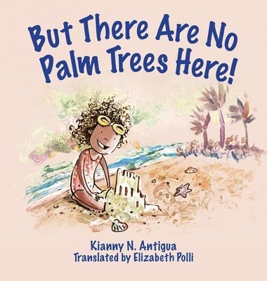 Kianny Antigua - But There Are No Palm Trees Here!, Inbunden