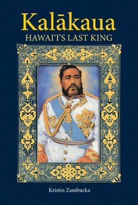 bokomslag Kalakaua: Hawaii's Last King