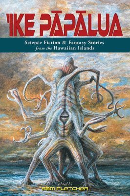 'Ike P&#257;p&#257;lua: Science Fiction & Fantasy Stories from the Hawaiian Islands 1
