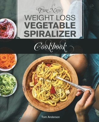 The New Weight Loss Vegetable Spiralizer Cookbook (Ed 2) 1
