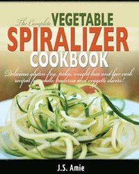 bokomslag The Complete Vegetable Spiralizer Cookbook (Ed 2)