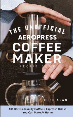 bokomslag Unofficial Aeropress Coffee Maker Recipe Book