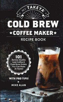 My Takeya Cold Brew Coffee Maker Recipe Book 1