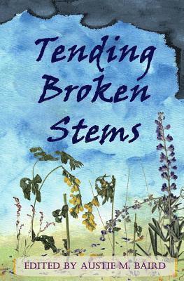 Austie M Baird, Austie M. Baird, AUSTIE M BAIRD - Tending Broken Stems, Häftad