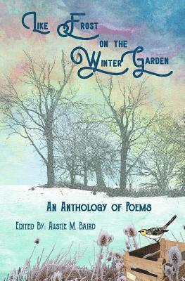 Like Frost on the Winter Garden: An Anthology of Poems 1
