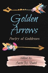 bokomslag Golden Arrows: Poetry of Goddesses