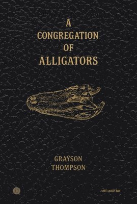 Grayson Thompson - A Congregation of Alligators, Häftad