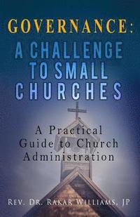 bokomslag Governance A Challenge to Small Churches: A Practical Guide to Church Administration