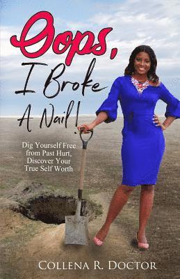 Oops, I Broke a Nail!: Dig Yourself Free from Past Hurt, Discover Your True Self Worth 1