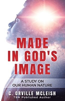 Made In God's Image: A Study On Our Human Nature 1