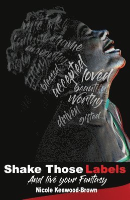 Nicole Kenwood-Brown - Shake Those Labels And Live Your Fantasy, Häftad