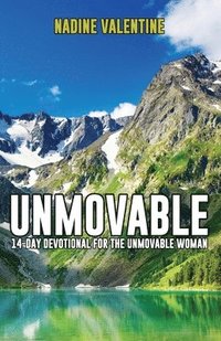 bokomslag Unmovable: A 14-Day Devotional For The Unmovable Woman