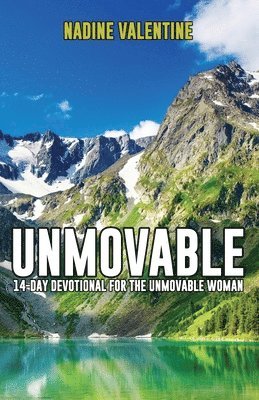 Unmovable: A 14-Day Devotional For The Unmovable Woman 1