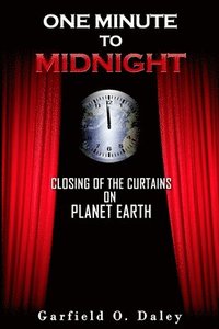 bokomslag One Minute To Midnight: Closing of the Curtains on Planet Earth