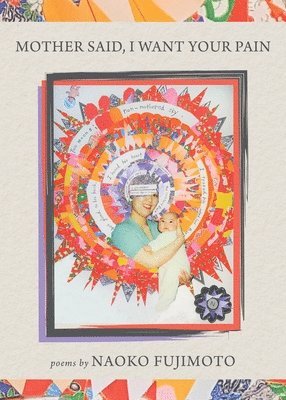 Naoko Fujimoto - Mother Said, I Want Your Pain, Häftad