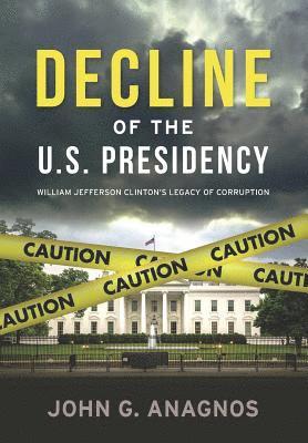 bokomslag Decline of the U.S. Presidency: William Jefferson Clinton's Legacy of Corruption