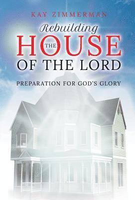 Kay Zimmerman - Rebuilding the House of the Lord, Inbunden