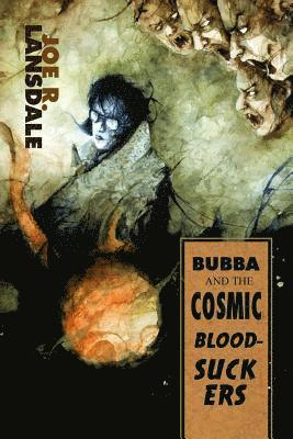 Joe R Lansdale - Bubba and the Cosmic Blood-Suckers / Bubba Ho-Tep, Häftad