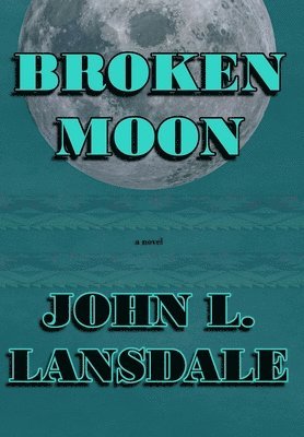 John L Lansdale, John L. Lansdale, L. Lansdale, John - Broken Moon, Inbunden