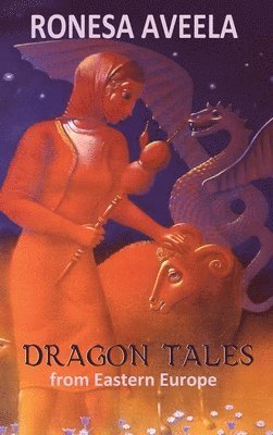 Ronesa Aveela - Dragon Tales from Eastern Europe, Inbunden