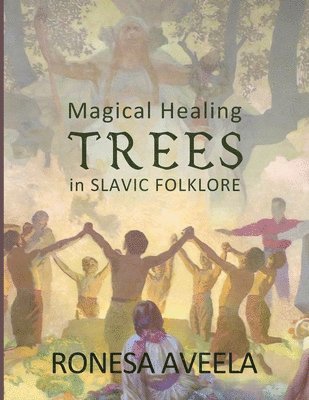 Ronesa Aveela - Magical Healing Trees in Slavic Folklore, Häftad