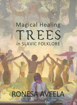 Ronesa Aveela - Magical Healing Trees in Slavic Folklore, Inbunden