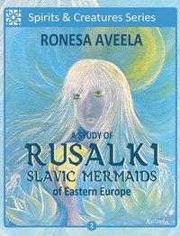 bokomslag A Study of Rusalki - Slavic Mermaids of Eastern Europe