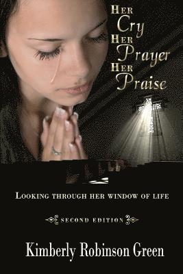 bokomslag Her Cry Her Prayer Her Praise: Looking Through Her Window of Life