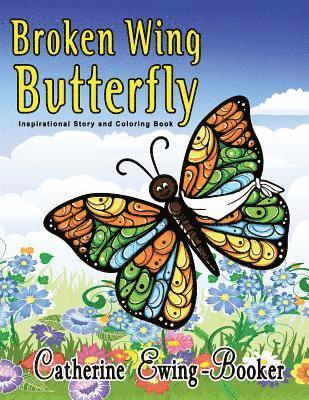 Broken Wing Butterfly: Inspirational Story and Coloring Book 1