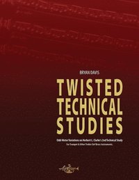 bokomslag Twisted Technical Studies: Odd-Meter Variations on Herbert L. Clarke's 2nd Technical Study. For Trumpet.