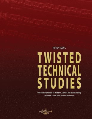 Twisted Technical Studies: Odd-Meter Variations on Herbert L. Clarke's 2nd Technical Study. For Trumpet. 1