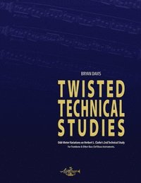 bokomslag Twisted Technical Studies: Odd-Meter Variations on Herbert L. Clarke's 2nd Technical Study. For Trombone.