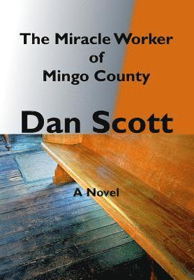 Dan Scott - Miracle Worker of Mingo County, Inbunden