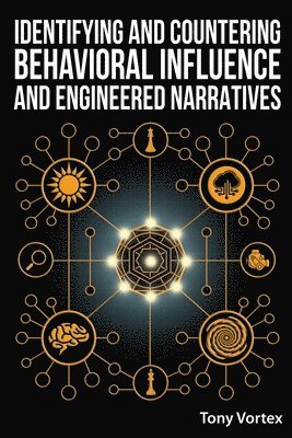 Tony Vortex - Identifying and Countering Behavioral Influence and Engineered Narratives, Häftad