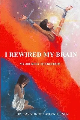 Kay Vonne Cason-Turner - I Rewired My Brain, Häftad